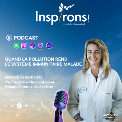 Podcast Inspirons ! AtmoSud : Quand la pollution rend le système immunitaire malade